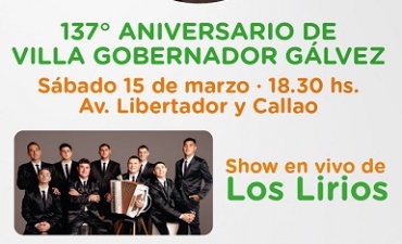 ESTE SÁBADO 15, VILLA GOBERNADOR GÁLVEZ CELEBRA EL 137° DE SU FUNDACIÓN CON UN SHOW DE “LOS LIRIOS”