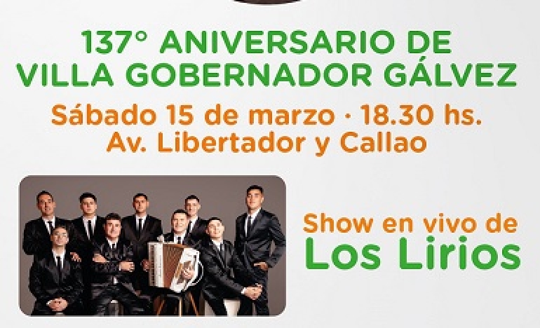 ESTE SÁBADO 15, VILLA GOBERNADOR GÁLVEZ CELEBRA EL 137° DE SU FUNDACIÓN CON UN SHOW DE “LOS LIRIOS”